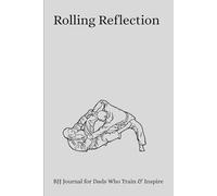 A BJJ Journal for Dads Who Train and Inspire: Record what you learn, why you train, and who you’re becoming