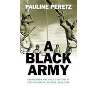 A Black Army: Segregation and the Us Military at Fort Huachuca, Arizona, 1941-1945