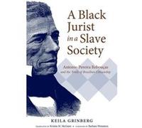 A Black Jurist in a Slave Society by Kristin M. McGuire Keila Grinberg (Auteur)