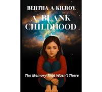 A BLANK CHILDHOOD: The Memory That Wasn't There