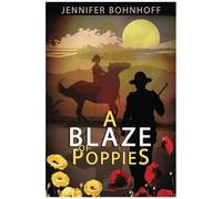A Blaze Of Poppies: A Novel About New Mexico And World War I