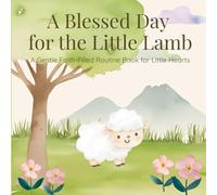 A Blessed Day for the Little Lamb: A Gentle Faith-Filled Routine Book for Little Hearts