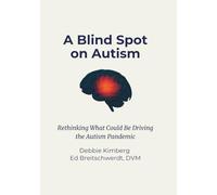 A Blind Spot on Autism: Rethinking What Could Be Driving the Autism Pandemic