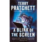 A Blink of the Screen Collected Shorter Fiction by Terry Pratchett & Foreword by A S Byatt Terry Pratchett Foreword by A S Byatt (Auteur)