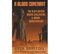 A Blood Covenant: The Alien Agenda Behind Civilization and Human Domestication