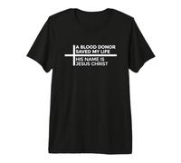 A Blood Donor Saved My Life His Name is Jesus Christ T-Shirt Haut de Gamme