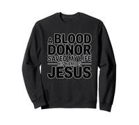 A Blood Donor Saved My Life His Name is Jesus Sweatshirt
