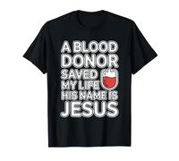 A Blood Donor Saved My Life His Name is Jesus T-Shirt