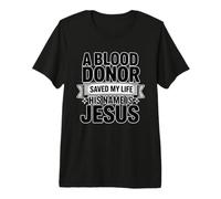 A Blood Donor Saved My Life His Name is Jesus T-Shirt Haut de Gamme