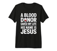 A Blood Donor Saved My Life His Name is Jesus T-Shirt Haut de Gamme
