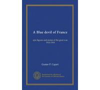 A Blue devil of France: epic figures and stories of the great war, 1914-1918