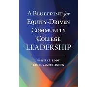 A Blueprint For Equity-Driven Community College Leadership