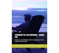 A Blueprint For Love Workbook - Volume Two: Weeks 25-52 of Building and Strengthening a Christ-Centered Relationship