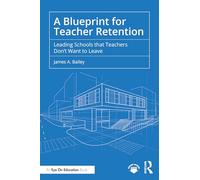 A Blueprint for Teacher Retention: Leading Schools That Teachers Don't Want to Leave