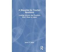 A Blueprint for Teacher Retention: Leading Schools That Teachers Don't Want to Leave