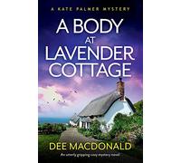 A Body at Lavender Cottage: An utterly gripping cozy mystery novel