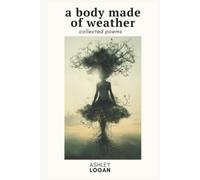 A Body Made of Weather: collected poems