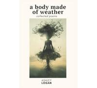 A Body Made of Weather: collected poems