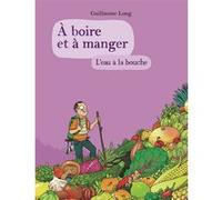 À boire et à manger Guillaume Long (Auteur)