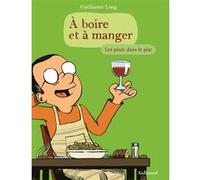 Guillaume Long – A boire et à manger – Tome 2 : Les pieds dans le plat – Bande dessinée, Broché
