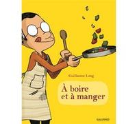 Guillaume Long – À boire et à manger – Tome 1 – Cartonné – Gallimard