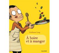 Guillaume Long – À boire et à manger – Tome 1 – Cartonné – Gallimard