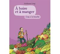 À boire et à manger L'eau à la bouche - Guillaume Long - Gallimard Bd - cartonné - Bande dessinée