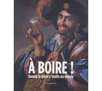 A Boire ! - Quand La Bière S'invite Au Musée