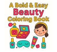 A Bold And Easy Beauty Coloring Book: Includes adorable and easy-to-color illustrations of cosmetics, makeup tools, and more - perfect for kids and ... unwind and enjoy some relaxing creative time