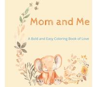 A Bold And Easy Coloring Book of Love: Mom and Me: Coloring Fun Made for Moms and Their Little Ones | Cute Animal Pairs to Color for all ages