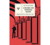 A Bologna con Francesco Guccini. Geografia poetica all'ombra delle Torri