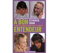 À BON ENTENDEUR, Le guide de l'audition: savoir traiter la surdité