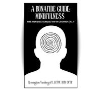 A Bonafide Guide: Mindfulness: More Mindfulness Techniques Than You Can Shake A Stick At