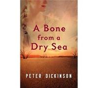 A Bone from a Dry Sea by Peter Dickinson Peter Dickinson (Auteur)