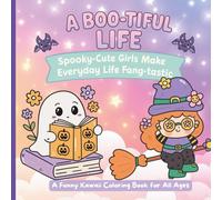 A Boo-tiful Life: Spooky-Cute Girls Make Everyday Life Fang-tastic - A Funny Kawaii Coloring Book for All Ages