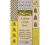 A Book About Bees - Their History, Habits, And Instincts; Together With The First Principles Of Modern Bee-Keeping For Young Readers