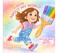 A Book About My World: Fill-in-the-blanks for Girls Ages 4 to 7
