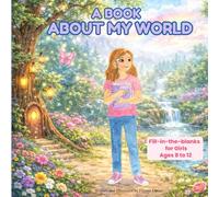 A Book About My World: Fill-In-the-blanks for Girls Ages 8 To 12