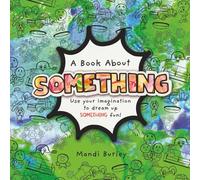 A Book About Something: Use your imagination to dream up SOMETHING fun!
