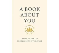 A Book About You: Awaken to the truth beyond thought.