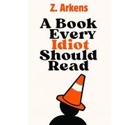 A Book Every Idiot Should Read: A sarcastic guide to spotting stupidity, including your own, before someone else does. Because we all know an idiot… and it might be you.