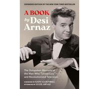 A Book (Expanded Edition) The Outspoken Memoirs of the Man Who “Loved Lucy”-and Revolutionized Television (Exclusive New Material with Commentary by Lucie Arnaz) - Desi Arnaz - Running Press Adult - e