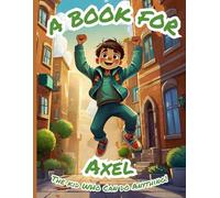 A Book for Axel: The Kid Who Can Do Anything!