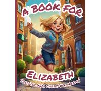A Book for Elizabeth: The Girl Who Chases Her Dreams!