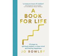 A Book For Life: 10 steps to spiritual wisdom, a clear mind and lasting happiness