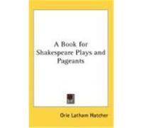 A Book for Shakespeare Plays and Pageants Hatcher, Orie Latham (Auteur)