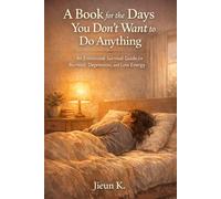 A Book for the Days You Don’t Want to Do Anything: An Emotional Survival Guide for Burnout, Depression, and Low Energy