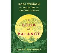 A Book of Balance: Ancient Wisdom from the Heart of the World for Living in Harmony with Nature and Finding Peace Within