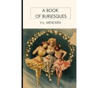 A Book of Burlesques: A Razor Sharp Collection of Satirical Sketches, Epigrams, and American Mock Philosophy