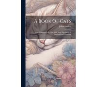 A Book Of Cats: Being A Discourse On Cats, With Many Quotations & Original Pencil Drawings
